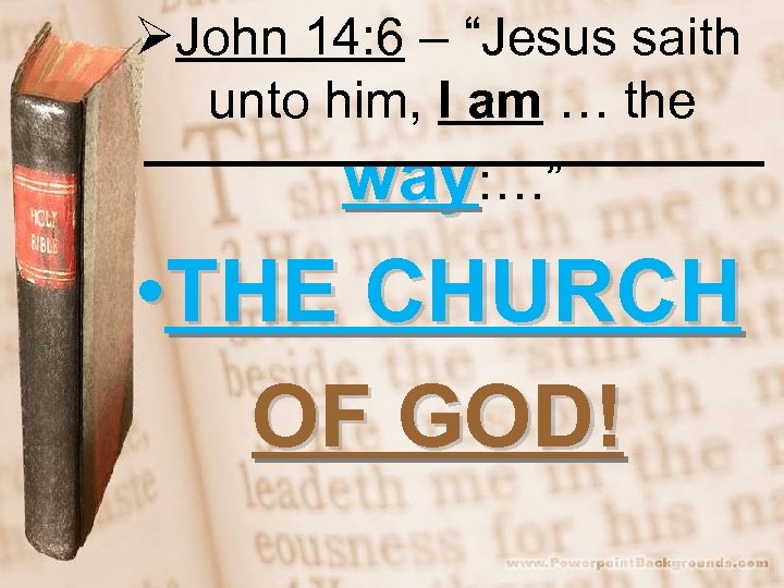 ØJohn 14: 6 – “Jesus saith unto him, I am … the way: …”