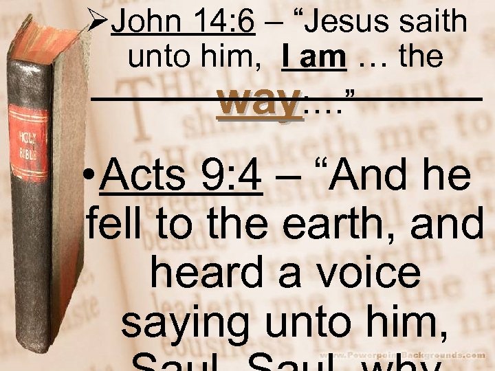 ØJohn 14: 6 – “Jesus saith unto him, I am … the way: …”