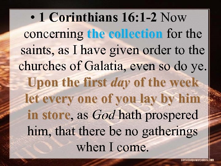  • 1 Corinthians 16: 1 -2 Now concerning the collection for the saints,