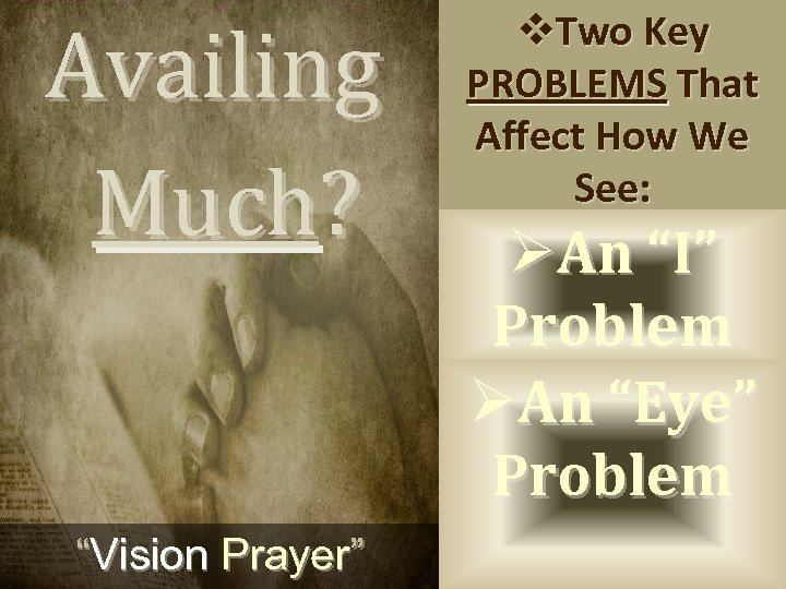 Availing Much? “Vision Prayer” v. Two Key PROBLEMS That Affect How We See: ØAn