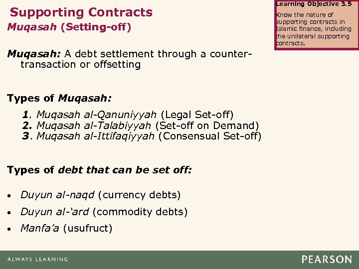 Supporting Contracts Muqasah (Setting-off) Muqasah: A debt settlement through a countertransaction or offsetting Types
