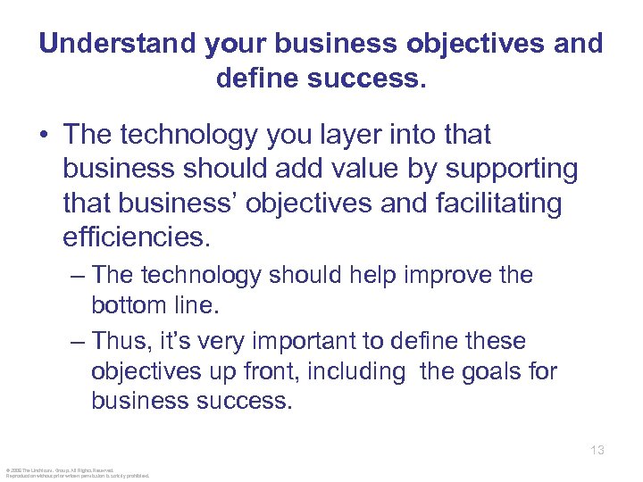 Understand your business objectives and define success. • The technology you layer into that