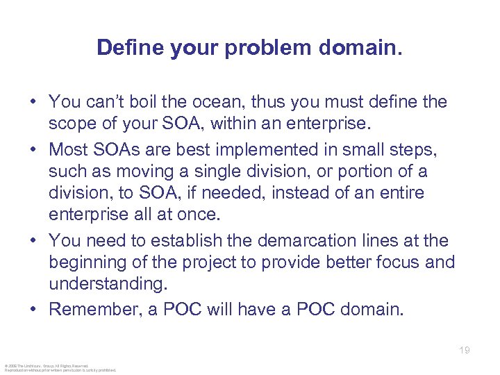 Define your problem domain. • You can’t boil the ocean, thus you must define