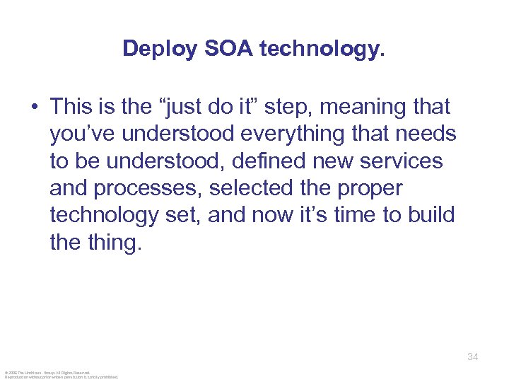 Deploy SOA technology. • This is the “just do it” step, meaning that you’ve