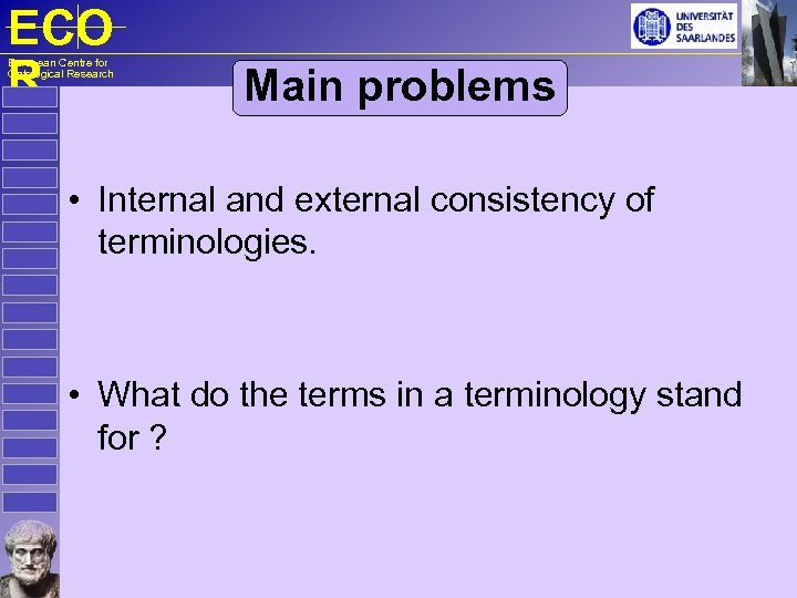 ECO R European Centre for Ontological Research Main problems • Internal and external consistency