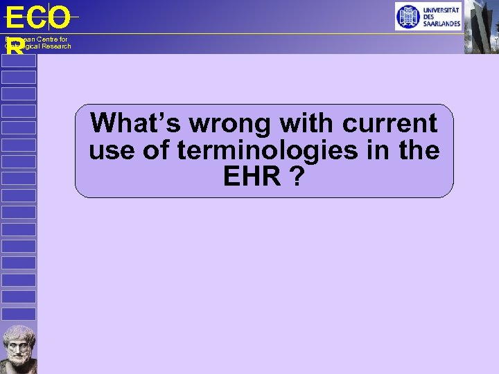 ECO R European Centre for Ontological Research What’s wrong with current use of terminologies