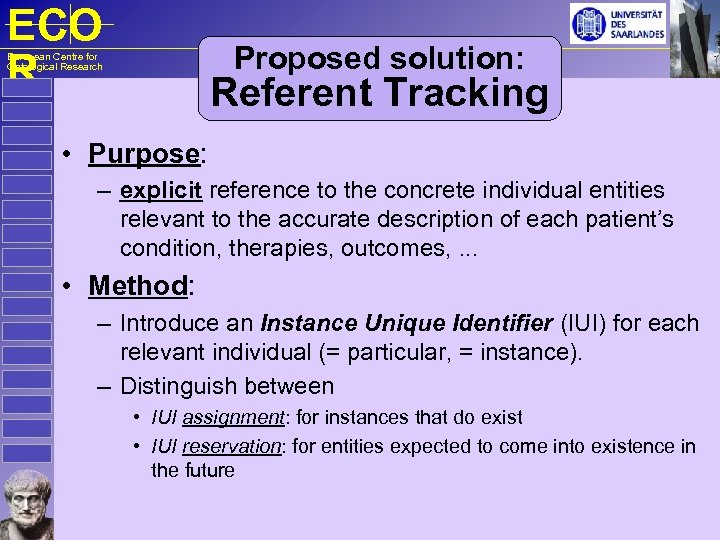 ECO R Proposed solution: European Centre for Ontological Research Referent Tracking • Purpose: –