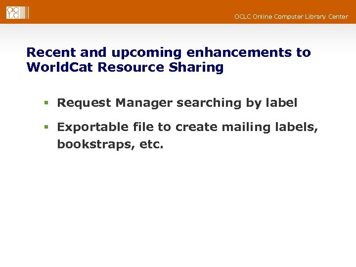 OCLC Online Computer Library Center Recent and upcoming enhancements to World. Cat Resource Sharing