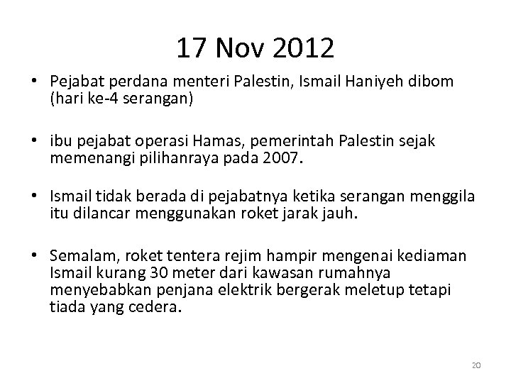 17 Nov 2012 • Pejabat perdana menteri Palestin, Ismail Haniyeh dibom (hari ke-4 serangan)