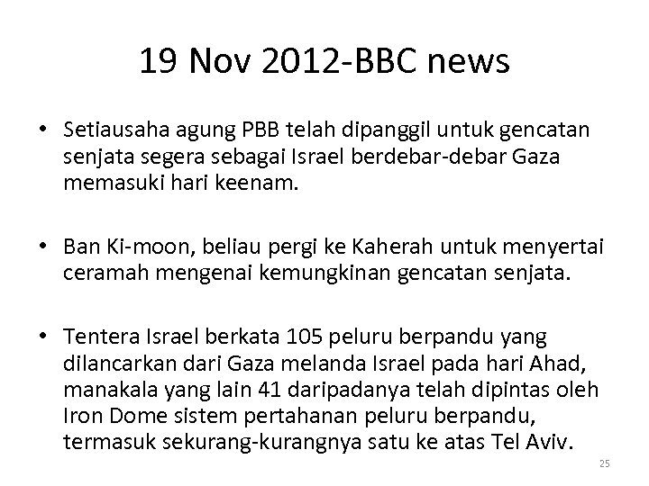 19 Nov 2012 -BBC news • Setiausaha agung PBB telah dipanggil untuk gencatan senjata