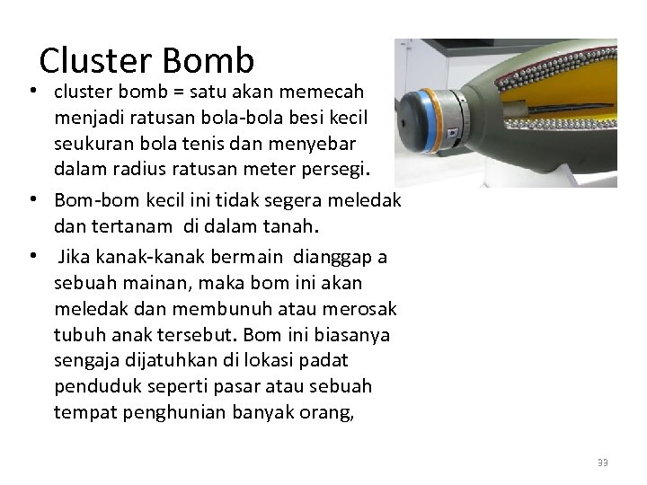 Cluster Bomb • cluster bomb = satu akan memecah menjadi ratusan bola-bola besi kecil