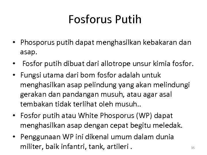  Fosforus Putih • Phosporus putih dapat menghasilkan kebakaran dan asap. • Fosfor putih