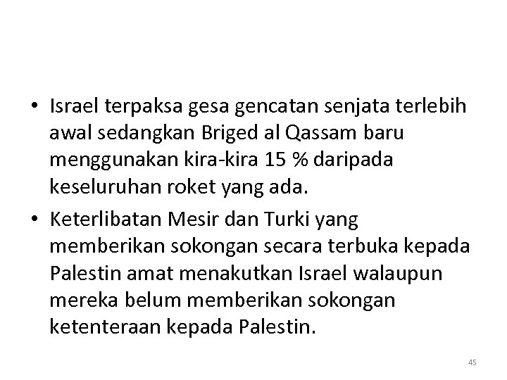  • Israel terpaksa gencatan senjata terlebih awal sedangkan Briged al Qassam baru menggunakan