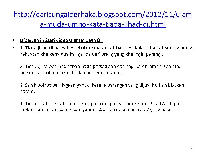 http: //darisungaiderhaka. blogspot. com/2012/11/ulam a-muda-umno-kata-tiada-jihad-di. html • • Dibawah intisari videp Ulama’ UMNO :