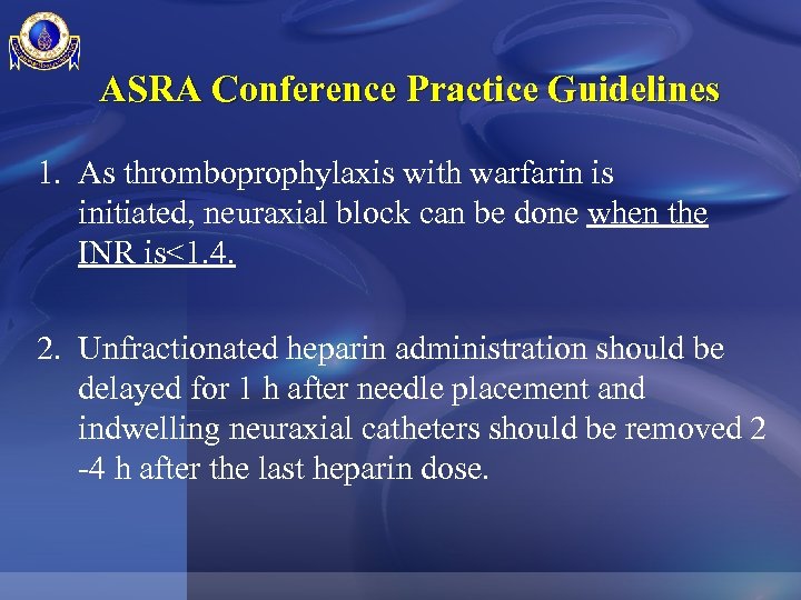 ASRA Conference Practice Guidelines 1. As thromboprophylaxis with warfarin is initiated, neuraxial block can