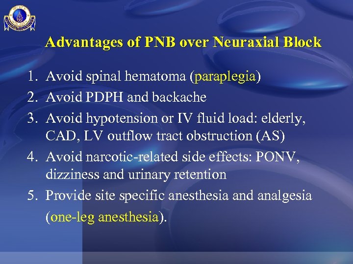 Advantages of PNB over Neuraxial Block 1. Avoid spinal hematoma (paraplegia) 2. Avoid PDPH