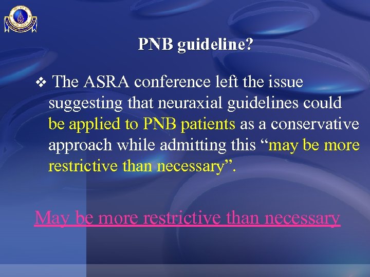 PNB guideline? v The ASRA conference left the issue suggesting that neuraxial guidelines could