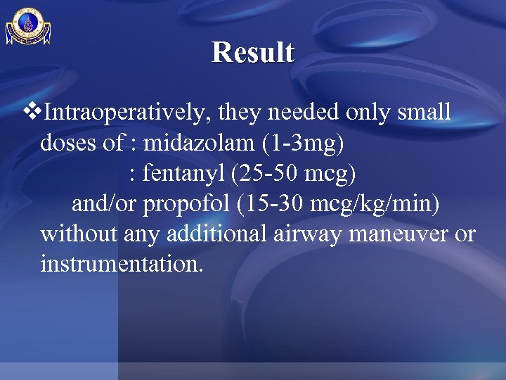 Result v. Intraoperatively, they needed only small doses of : midazolam (1 -3 mg)