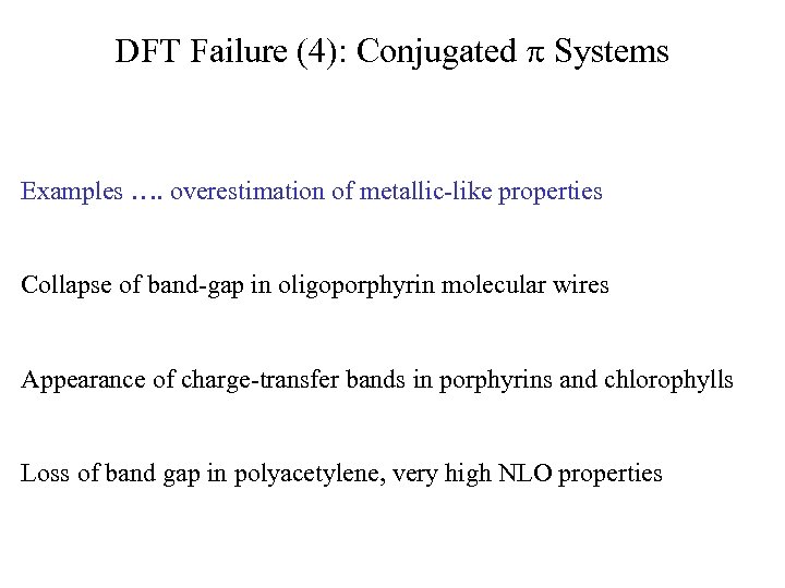 DFT Failure (4): Conjugated Systems Examples …. overestimation of metallic-like properties Collapse of band-gap