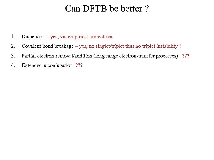 Can DFTB be better ? 1. Dispersion – yes, via empirical corrections 2. Covalent