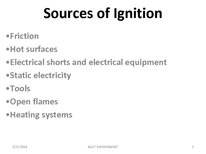 Sources of Ignition • Friction • Hot surfaces • Electrical shorts and electrical equipment