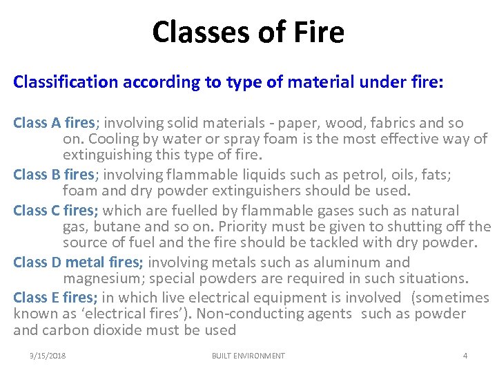 Classes of Fire Classification according to type of material under fire: Class A fires;