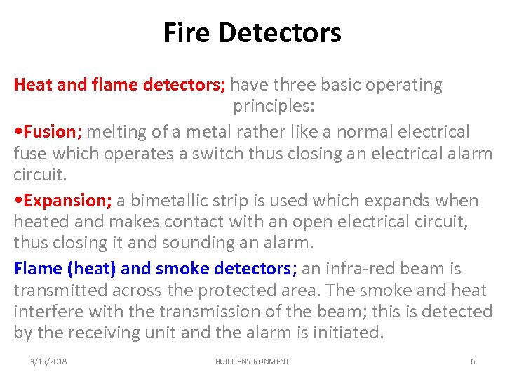 Fire Detectors Heat and flame detectors; have three basic operating principles: • Fusion; melting