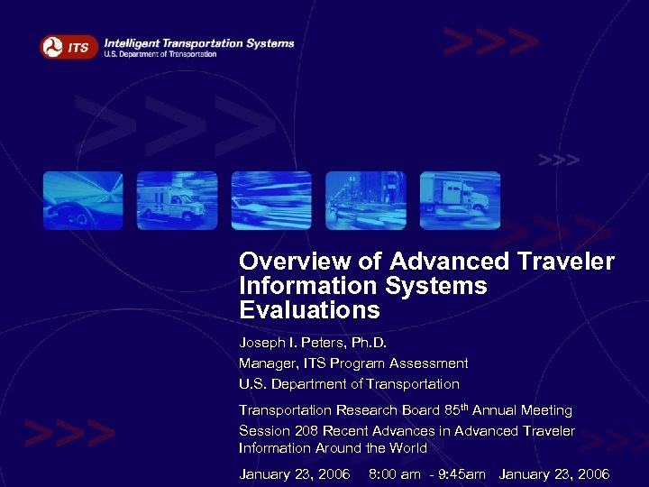Overview of Advanced Traveler Information Systems Evaluations Joseph I. Peters, Ph. D. Manager, ITS