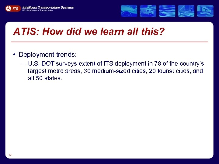 ATIS: How did we learn all this? • Deployment trends: – U. S. DOT