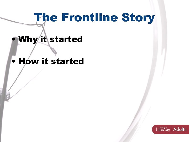 The Frontline Story • Why it started • How it started 