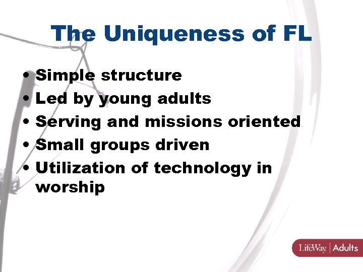 The Uniqueness of FL • • • Simple structure Led by young adults Serving