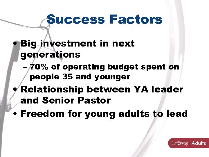 Success Factors • Big investment in next generations – 70% of operating budget spent