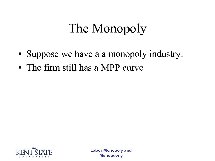 The Monopoly • Suppose we have a a monopoly industry. • The firm still