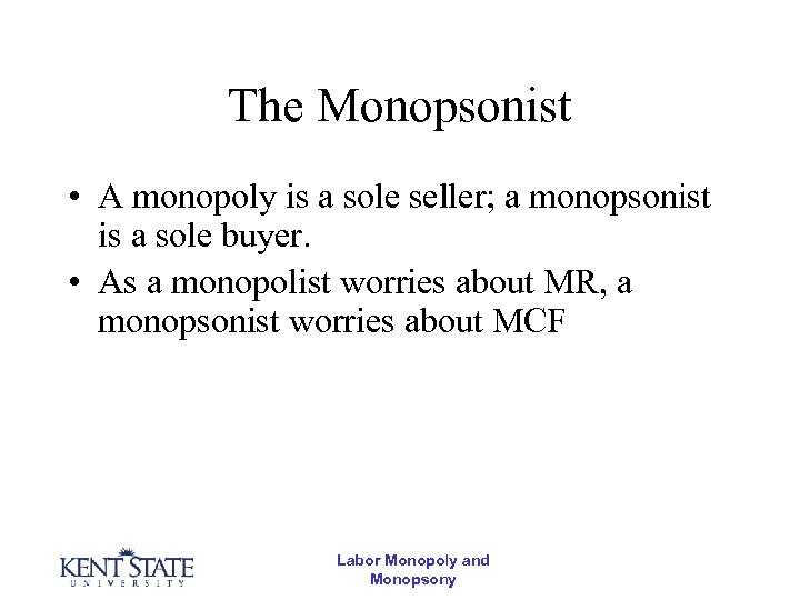 The Monopsonist • A monopoly is a sole seller; a monopsonist is a sole
