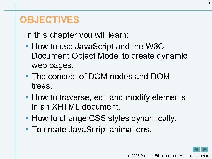 3 OBJECTIVES In this chapter you will learn: § How to use Java. Script