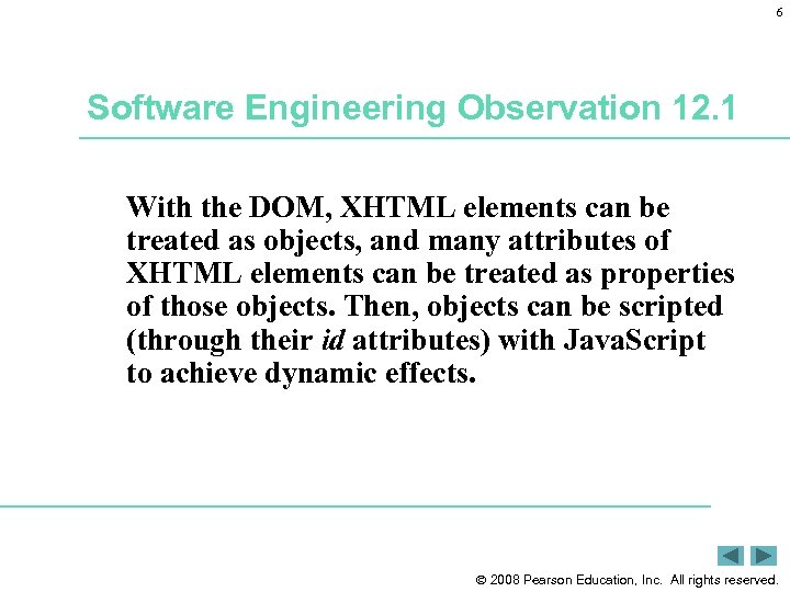 6 Software Engineering Observation 12. 1 With the DOM, XHTML elements can be treated