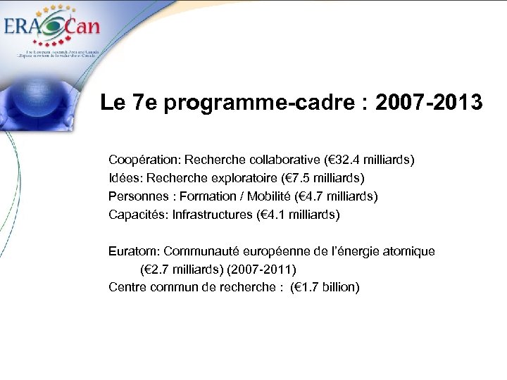 Le 7 e programme-cadre : 2007 -2013 Coopération: Recherche collaborative (€ 32. 4 milliards)