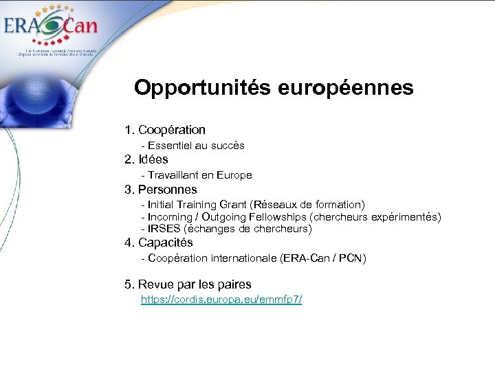 Opportunités européennes 1. Coopération - Essentiel au succès 2. Idées - Travaillant en Europe