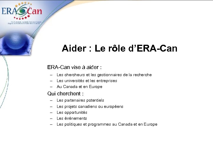 Aider : Le rôle d’ERA-Can vise à aider : – Les chercheurs et les