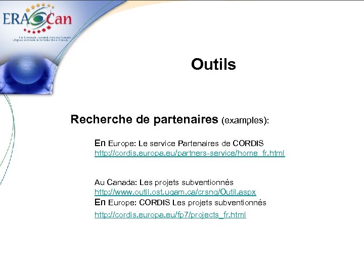 Outils Recherche de partenaires (examples): En Europe: Le service Partenaires de CORDIS http: //cordis.