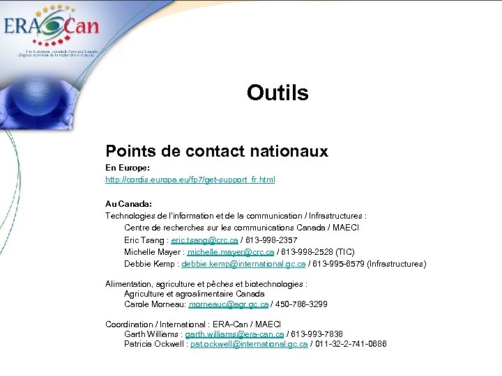 Outils Points de contact nationaux En Europe: http: //cordis. europa. eu/fp 7/get-support_fr. html Au