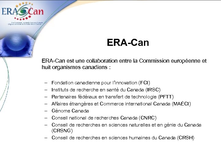 ERA-Can est une collaboration entre la Commission européenne et huit organismes canadiens : –