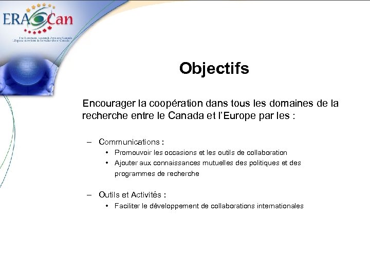 Objectifs Encourager la coopération dans tous les domaines de la recherche entre le Canada