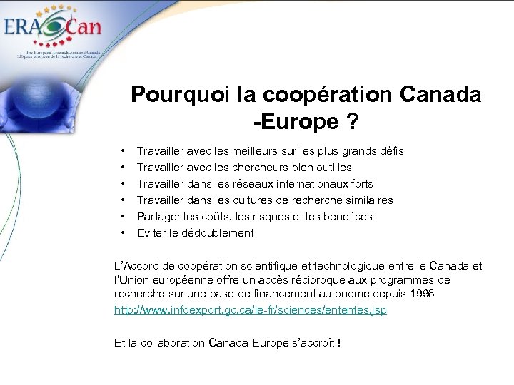 Pourquoi la coopération Canada -Europe ? • • • Travailler avec les meilleurs sur