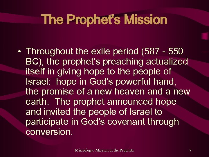 The Prophet's Mission • Throughout the exile period (587 - 550 BC), the prophet's