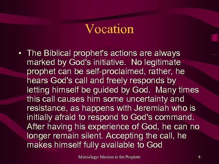 Vocation • The Biblical prophet's actions are always marked by God's initiative. No legitimate