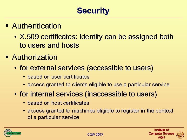 Security § Authentication • X. 509 certificates: identity can be assigned both to users