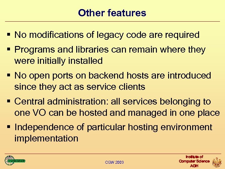 Other features § No modifications of legacy code are required § Programs and libraries