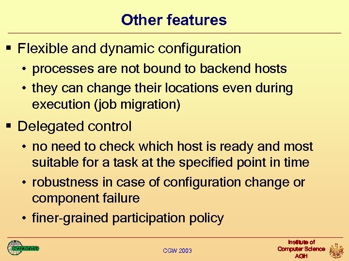 Other features § Flexible and dynamic configuration • processes are not bound to backend