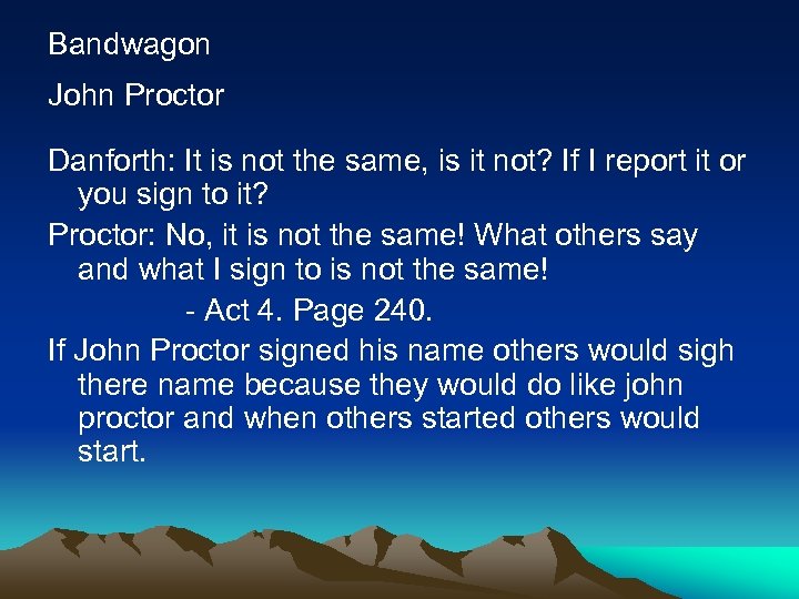 Bandwagon John Proctor Danforth: It is not the same, is it not? If I